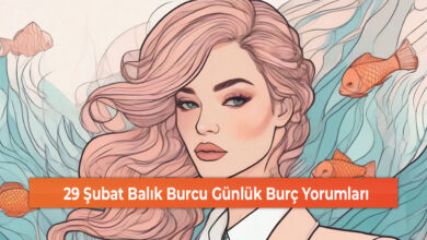 29 Şubat Balık Burcu Günlük Burç Yorumları