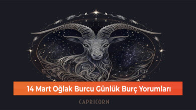 14 Mart Oğlak Burcu Günlük Burç Yorumları